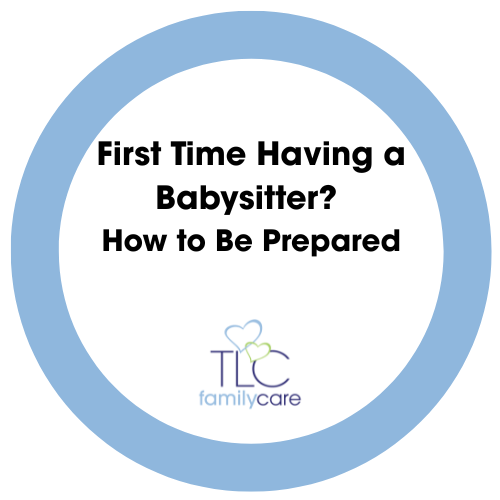 First Time Having A Babysitter How To Be Prepared, TLC Family Care
