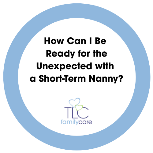 How Can I Be Ready For The Unexpected With A Short Term Nann, TLC Family Care