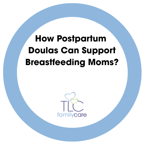 How Postpartum Doulas Can Support Breastfeeding Moms 1, TLC Family Care
