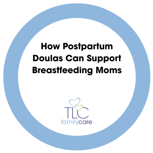 How Postpartum Doulas Can Support Breastfeeding Moms, TLC Family Care