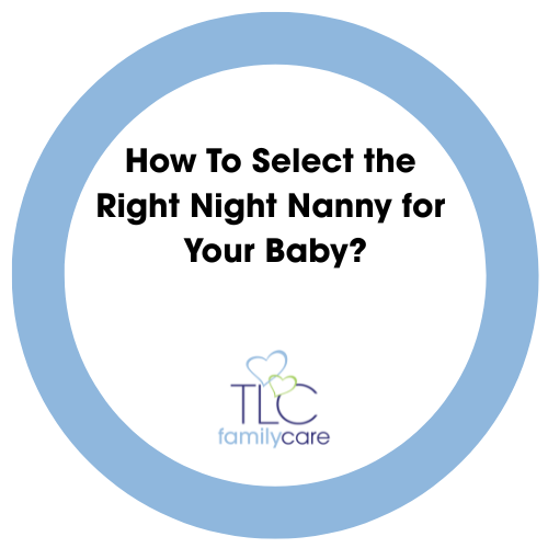 How To Select The Right Night Nanny For Your Baby, TLC Family Care