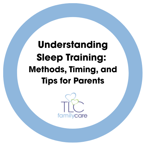 Understanding Sleep Training Methods Timing And Tips For Parents, TLC Family Care
