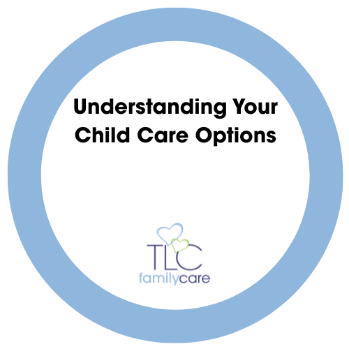 Understanding Your Child Care Options, TLC Family Care
