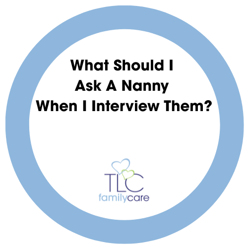 What Should I Ask A Nanny When I Interview Them, TLC Family Care