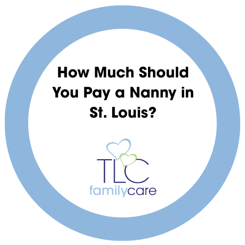 How Much Should You Pay A Nanny In St. Louis, TLC Family Care
