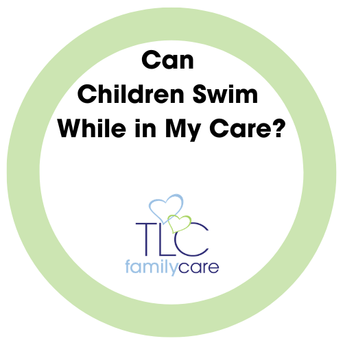 Can Children Swim While In My Care, TLC Family Care
