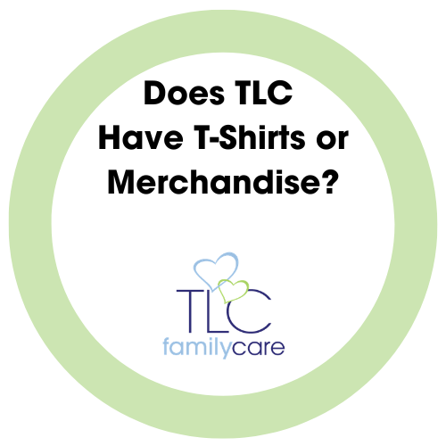 Does TLC Have T Shirts Or Merchandise, TLC Family Care