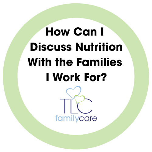 How Can I Discuss Nutrition With The Families I Work For, TLC Family Care