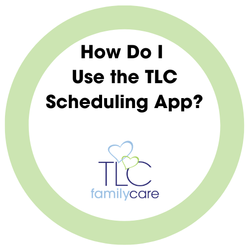 How Do I Use The TLC Scheduling App, TLC Family Care
