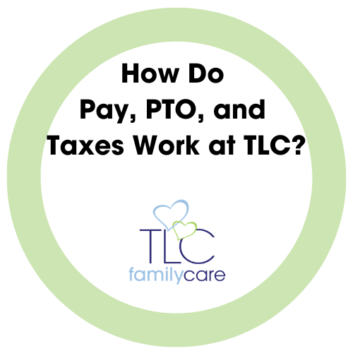 How Do Pay PTO And Taxes Work At TLC, TLC Family Care