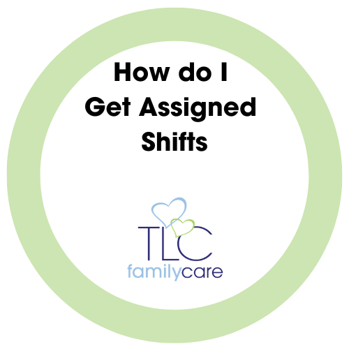 How Do I Get Assigned Shifts, TLC Family Care