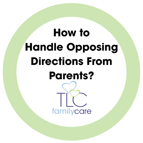 How To Handle Opposing Directions From Parents, TLC Family Care