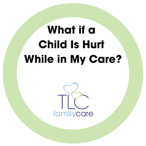What If A Child Is Hurt While In My Care, TLC Family Care