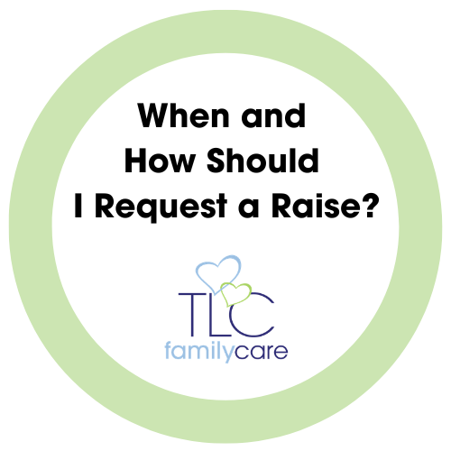 When And How Should I Request A Raise, TLC Family Care