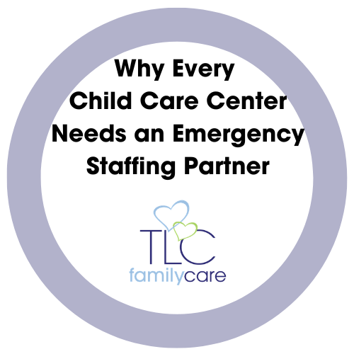 Why Every Child Care Center Needs An Emergency Staffing Partner 1, TLC Family Care